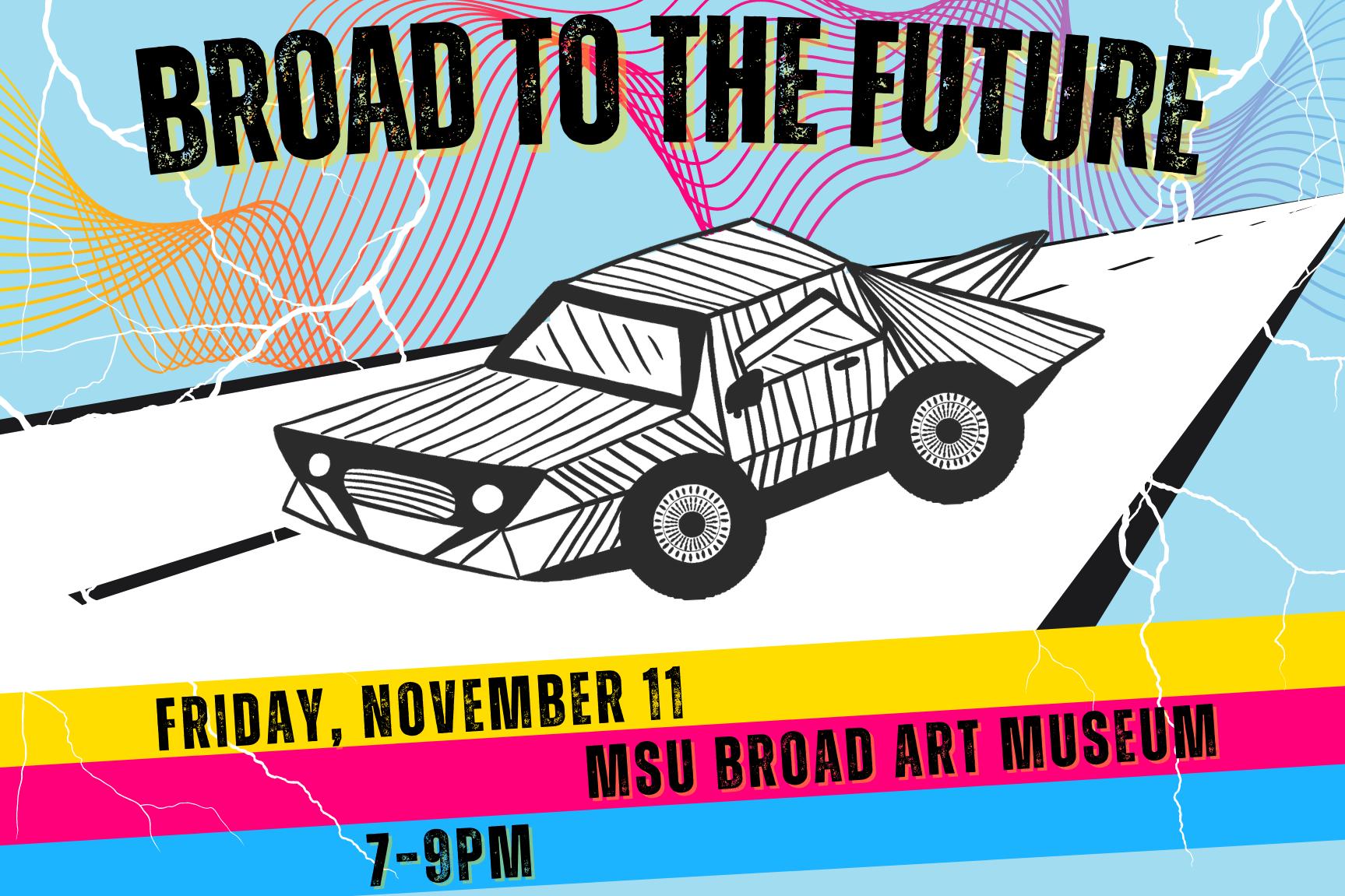 Illustration of a car shaped like the MSU Broad Art Museum, lightning bolts, and text reading "Broad to the Future"